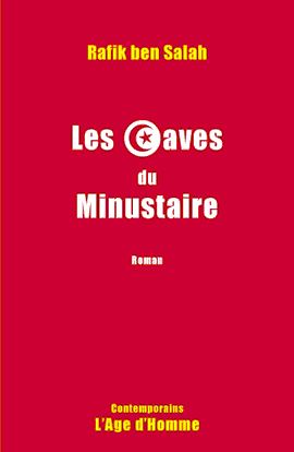 "Les Caves du Minustaire", le nouveau roman de Rafik ben Salah. [Editions L'Âge d'Homme]