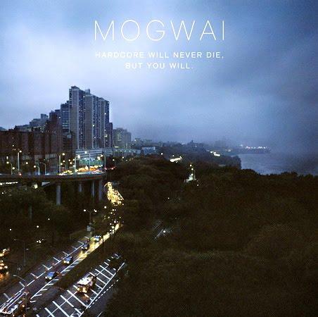 Mogwai, "Hardcore Will Never Die, But You Will".
