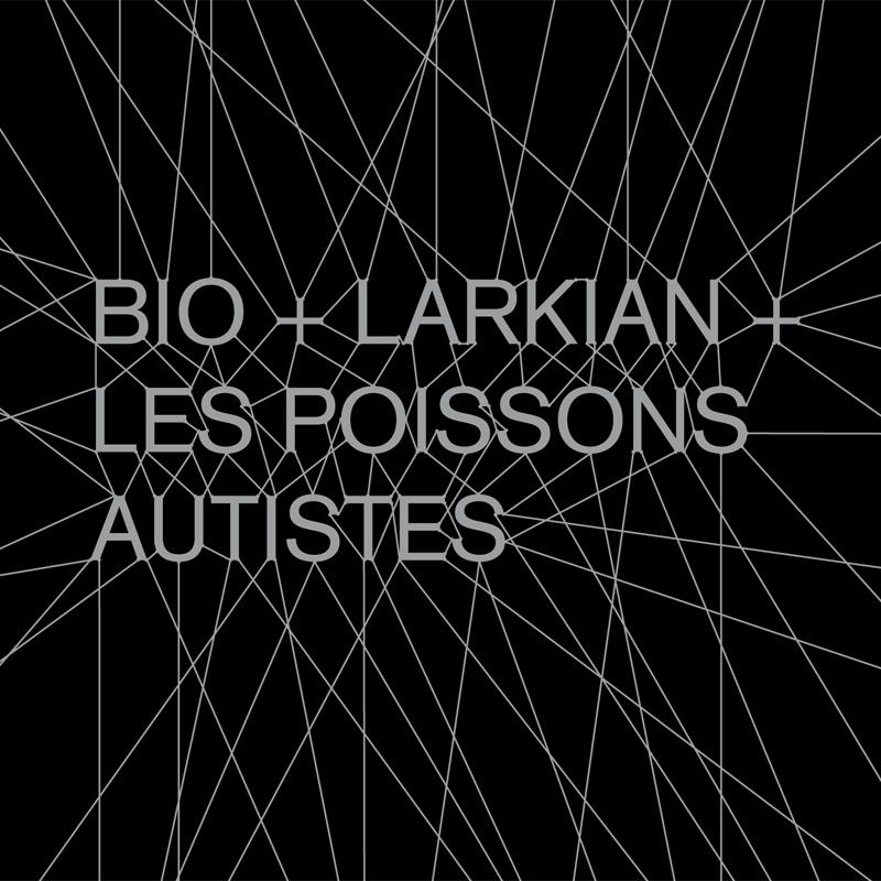 "Bio + Larkian + Les poissons autistes".