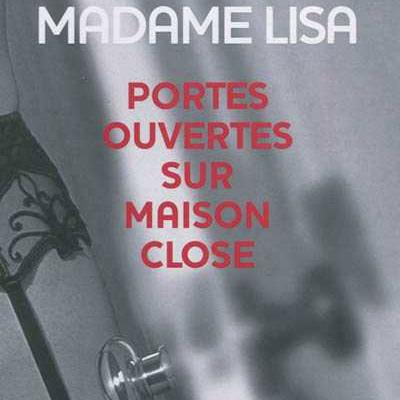 La couverture du livre "Portes ouvertes sur maison close" de Madame Lisa.