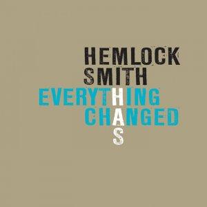 La pochette de l'album "Everything has changed" d'Hemlock Smith.