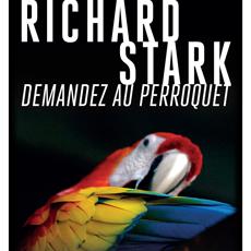 La couverture du livre "Demandez au perroquet" de Richard Stark. [payot-rivages.net]
