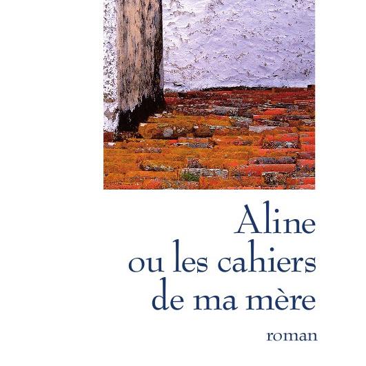 "Aline ou les cahiers de ma mère", d'Anne Bottani-Zuber. [Editions de L'Aire]