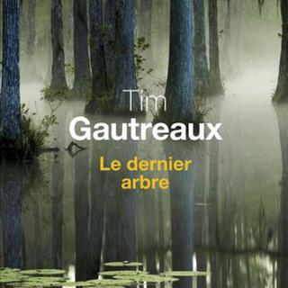La couverture "Le dernier arbre" de Tim Gautreaux.
