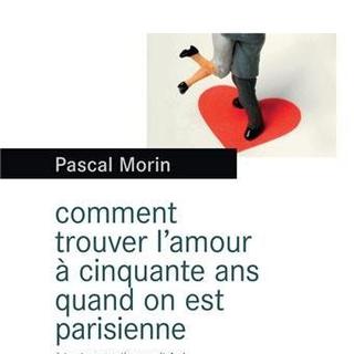 La couverture du livre "Comment trouver l'amour à cinquant ans quand on est parisienne" de Pascal Morin. [Edition Le Rouergue]