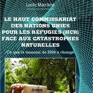 La couverture du livre "Le Haut commissariat des Nations Unies face aux catastrophes naturelles" de Lucile Maertens. [editions-harmattan.fr]