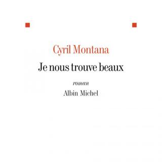 La couverture du livre "Je nous trouve beaux" de Cyril Montana. [albin-michel.fr]
