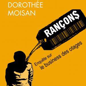 "Rançon$: enquête sur le business des otages" de Dorothée Moisan. [Fayard]