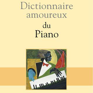 Couverture du livre "Le dictionnaire amoureux du piano". [Editions Plon]