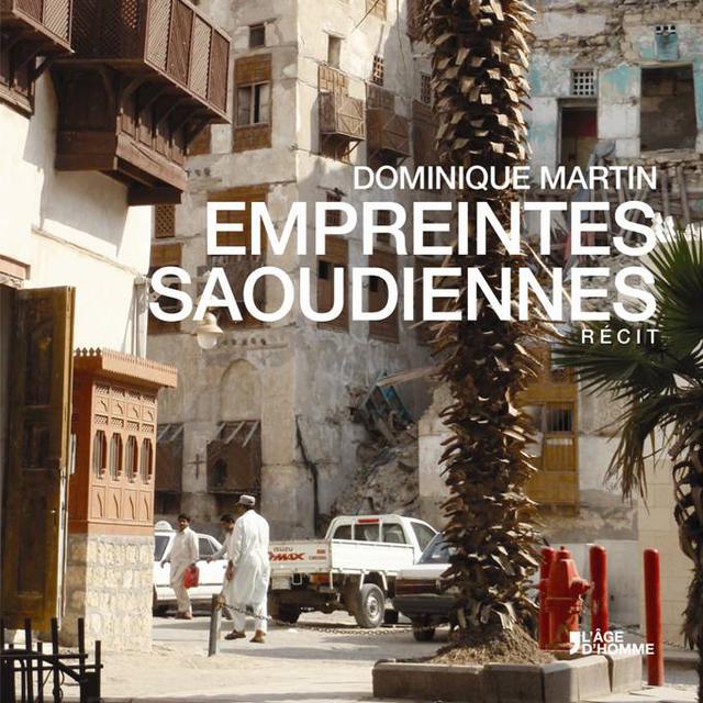 Couverture du livre de Dominique Martin, "Empreintes saoudiennes". [Editions L'Âge d'Homme]
