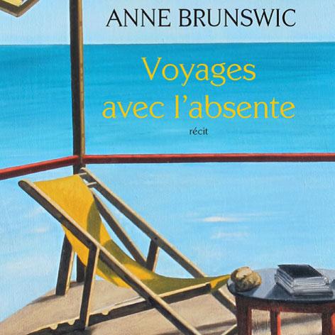 Couverture de "Voyages avec l'absente" de Anne Brunswic. [éditions Actes Sud]