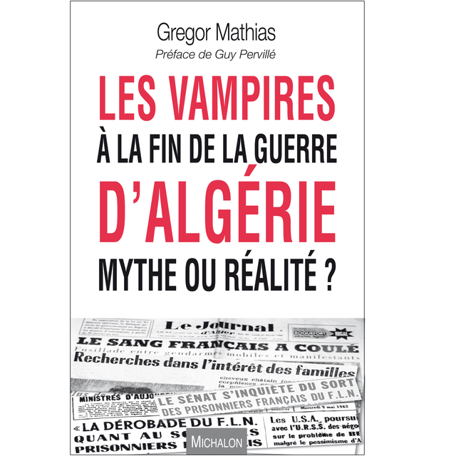 Couverture du livre "Les vampires à la fin de la guerre d'Algérie, mythe ou réalité?" [Editions Michalon]