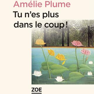 La couverture du livre "Tu n'es plus dans le coup!" d'Amélie Plume. [éditions Zoé]