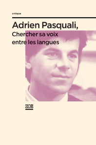 Couverture du livre "Adrien Pasquali, Chercher sa voix entre les langues". [éditions zoé]