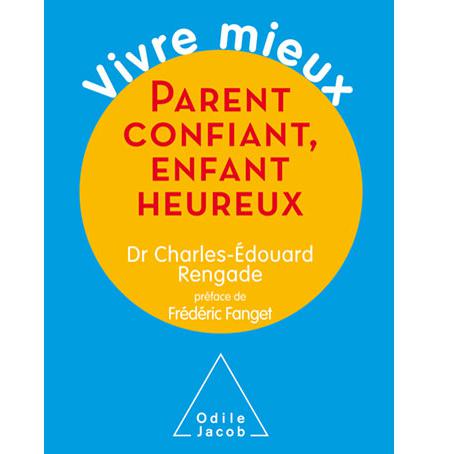 La couverture du livre "Parent confiant, enfant heureu" de Charles-Edouard Rengade. [Odile Jacob]
