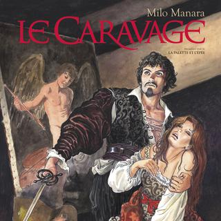 Couverture de la BD "La palette et l'épée", tome 1 de "Le Caravage". [Editions Glénat]