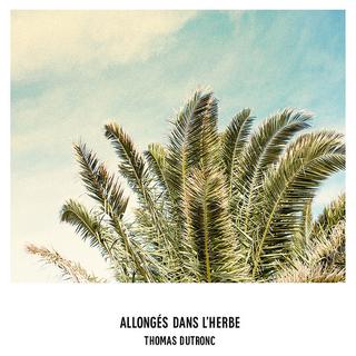 Pochette du single "Allongés dans l'herbe" de Thomas Dutronc. [Universal]