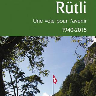Couverture du livre "Rütli, une voie pour l'avenir, 1940-2015". [Editions Cabédita]