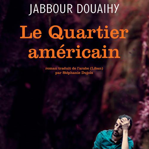 La couverture du livre "Le Quartier américain" de Jabbour Douaihy. [actes-sud.fr]