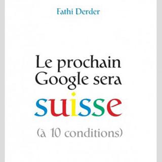 Couverture de "Le prochain Google sera suisse". [Editions Slatkine]