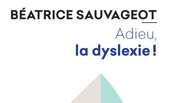 "Adieu, la dyslexie", de Béatrice Sauvageot. [www.laffont.fr]