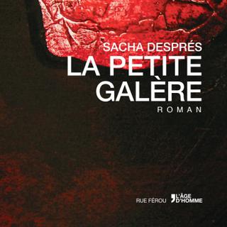 Couverture du livre "La petite galère" de Sacha Després. [lagedhomme.com]