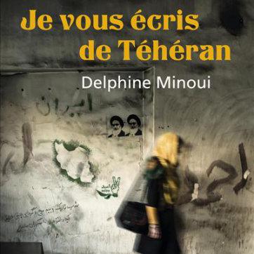 La couverture du livre "Je vous écris de Téhéran" de Delphine Minoui. [Seuil]