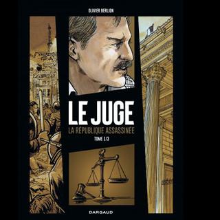 La couverture de la bande dessinée "Le Juge. La République assassinée (1/3)" d'Olivier Berlion. [Dargaud]
