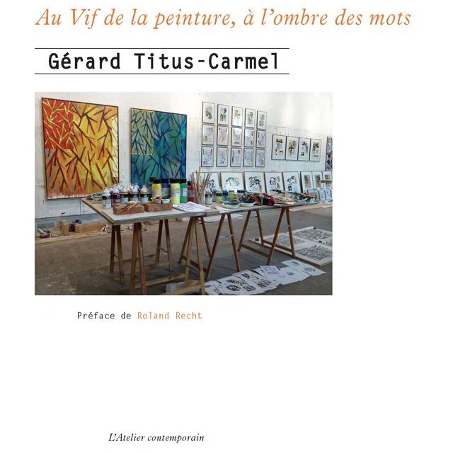 La couverture du livre "Au vif de la peinture, à lʹombre des mots" de Gérard Titus-Carmel. [L'Atelier contemporain]