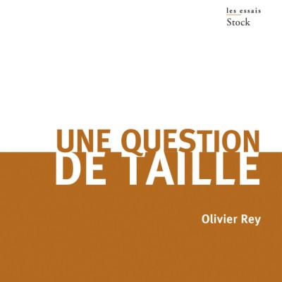 La couverture du livre "Une question de taille" d'Olivier Rey. [Les essais Stock]