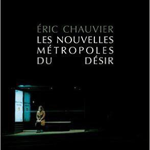 Couverture de l'ouvrage d'Éric Chauvier, "Les nouvelles métropoles du désir". [Editions Allia]