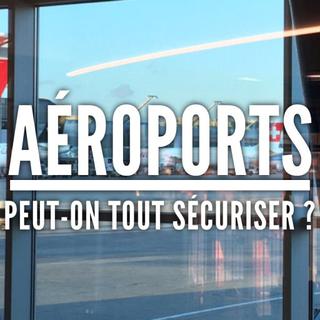 Quinze Minutes - Comment les aéroports suisses et européens assurent-ils la sécurité? [RTS]