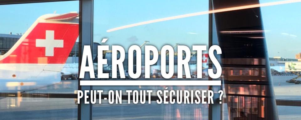 Quinze Minutes - Comment les aéroports suisses et européens assurent-ils la sécurité? [RTS]