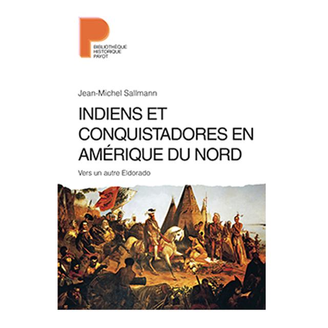 Couverture du livre "Indiens et conquistadores en Amérique du Nord - vers un autre Eldorado". [Payot.]