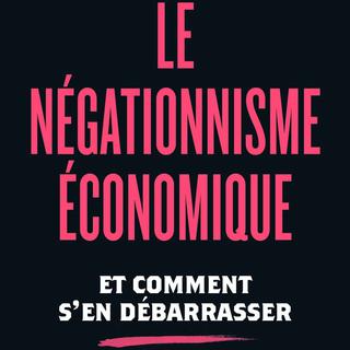 Couverture du livre "Le négationnisme économique et comment s’en débarrasser". [Flammarion]