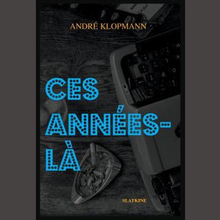 La couverture du livre "Ces années-là" d'André Klopmann. [Editions Slatkine]