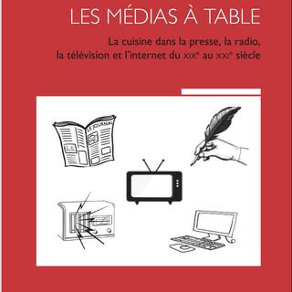 La couverture du livre "Les médias à table. La cuisine dans la presse, la radio, la télévision et l'Internet, du XIXe au XXIe siècle" de Jean-Paul Visse. [Editions LʹHarmattan]