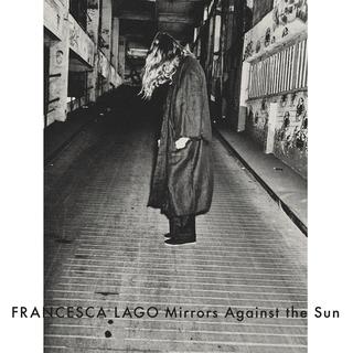 La pochette de l'album "Mirrors Against the Sun" de Francesca Lago. [Urtovox]