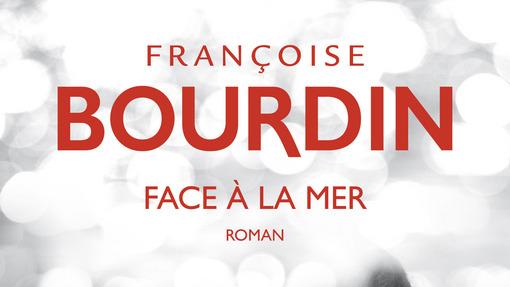 La couverture du livre "Face à la mer" de Françoise Bourdin. [Belfond]