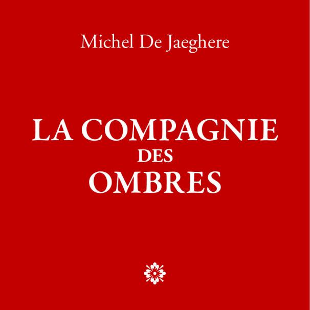 La couverture du livre "La Compagnie des ombres A quoi sert lʹhistoire?" de Michel de Jaeghere. [éditions Les Belles lettres]