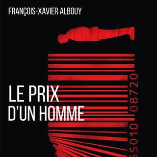 "Le prix d'un homme", plaidoyer pour un prix minimum de la vie humaine par François-Xavier Albouy. [Editions Grasset]