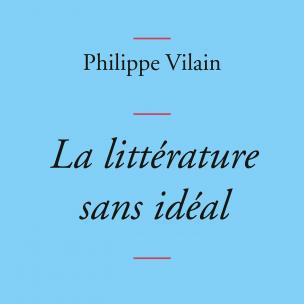 La couverture du livre "La littérature sans idéal" de Philippe Vilain. [Grasset]