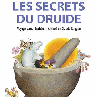 Couverture du livre "Les secrets du druide. Voyage dans l'herbier médicinal de Claude Roggen". [Editions du Bois Carré]