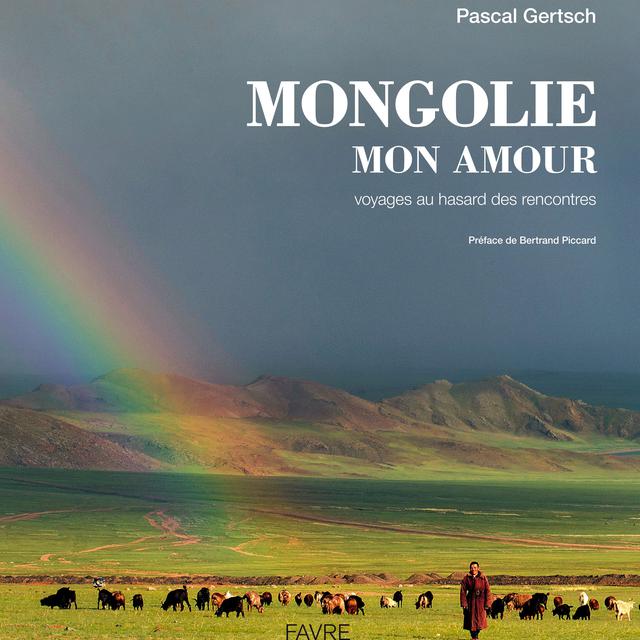 La couverture du livre "Mongolie mon amour" de Pascal Gertsch. [Favre]