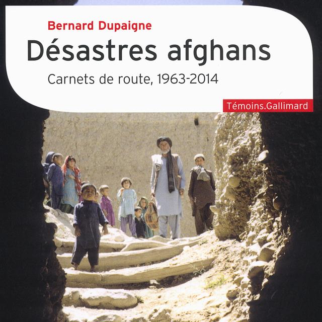 L'ethnologue Bernard Dupaigne publie "Désastres afghans. Carnets de route, 1963-2014" (Gallimard). [gallimard.fr]