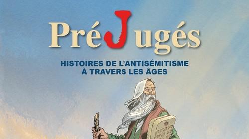 "PréJugés, Histoires de l'antisémitisme à travers les âges". [CICAD]