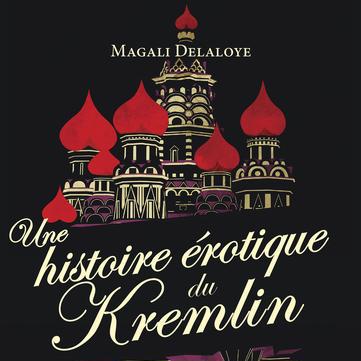 La couverture du livre "Une histoire érotique du Kremlin" de Magali Delaloye. [Payot]