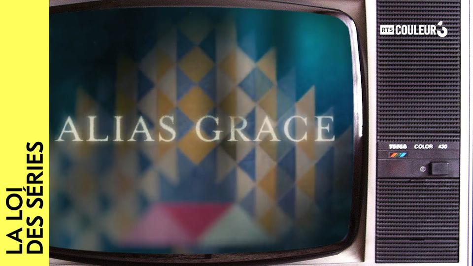 Alias Grace. [La loi des séries]