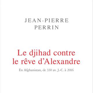 La couverture du livre "Le djihad contre le rêve d'Alexandre", de Jean-Pierre Perrin, paru aux éditions du Seuil.
Editions du Seuil [Editions du Seuil]