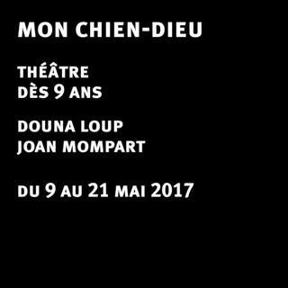 Visuel du spectacle "Mon chien-dieu" de Joan Mompart, au théâtre Am Stram Gram. [Am Stram Gram]
